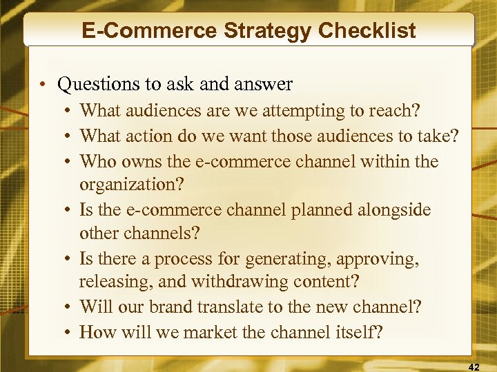 E-Commerce Strategy Checklist • Questions to ask and answer • What audiences are we