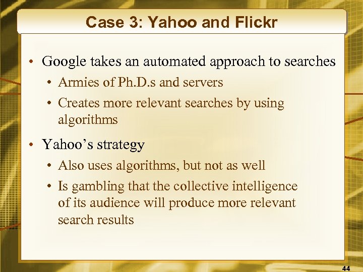 Case 3: Yahoo and Flickr • Google takes an automated approach to searches •