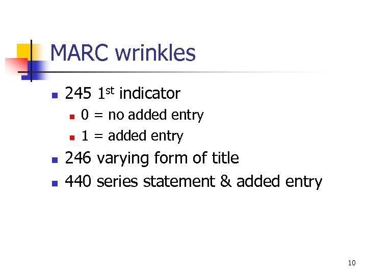 MARC wrinkles n 245 1 st indicator n n 0 = no added entry