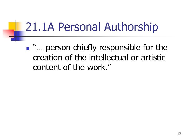 21. 1 A Personal Authorship n “… person chiefly responsible for the creation of