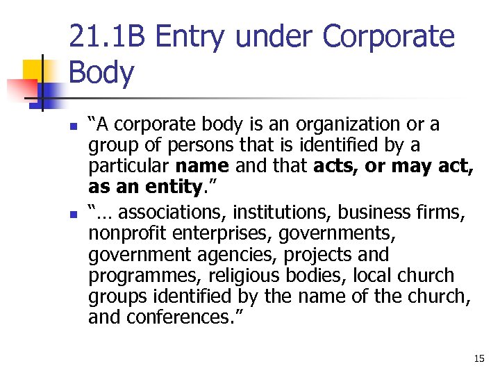 21. 1 B Entry under Corporate Body n n “A corporate body is an