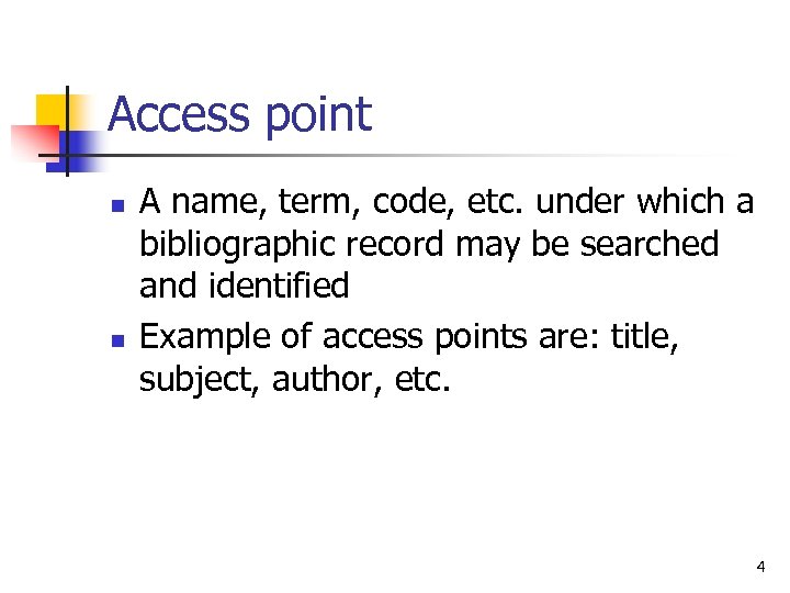 Access point n n A name, term, code, etc. under which a bibliographic record