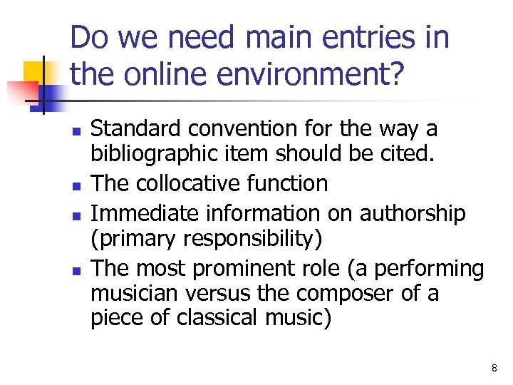 Do we need main entries in the online environment? n n Standard convention for