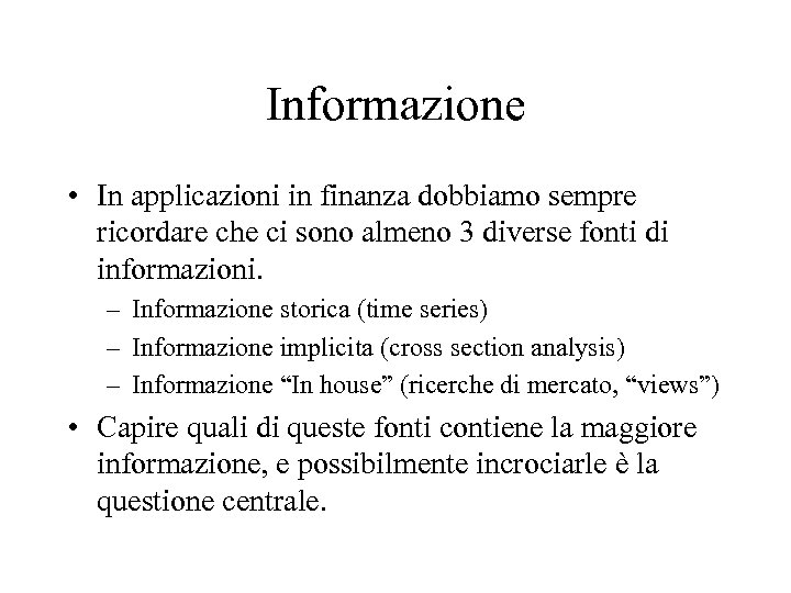 Informazione • In applicazioni in finanza dobbiamo sempre ricordare che ci sono almeno 3