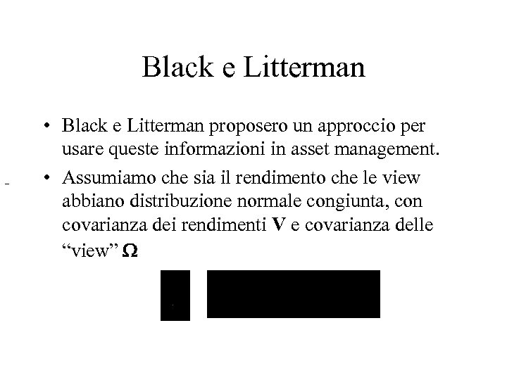Black e Litterman ~ • Black e Litterman proposero un approccio per usare queste