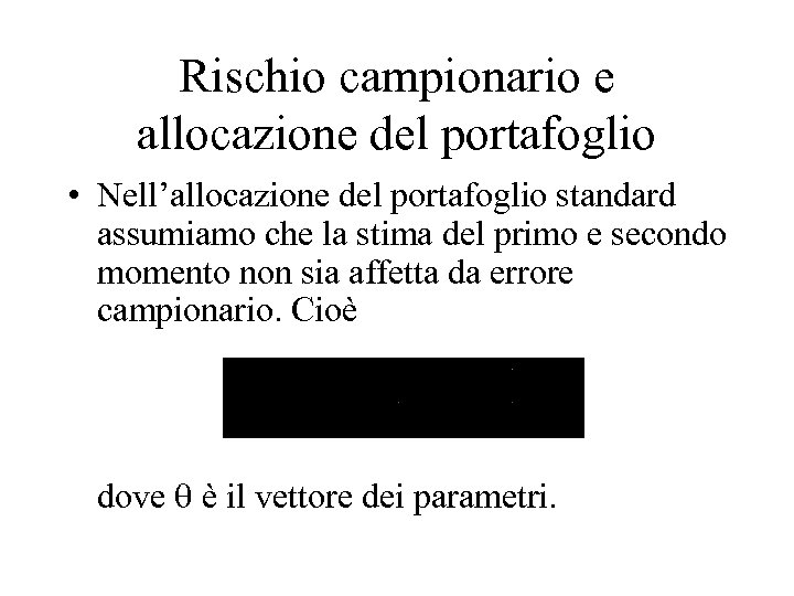 Rischio campionario e allocazione del portafoglio • Nell’allocazione del portafoglio standard assumiamo che la
