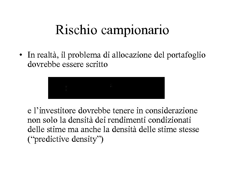 Rischio campionario • In realtà, il problema di allocazione del portafoglio dovrebbe essere scritto