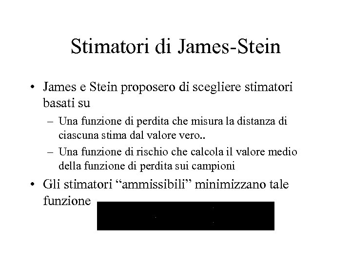 Stimatori di James-Stein • James e Stein proposero di scegliere stimatori basati su –