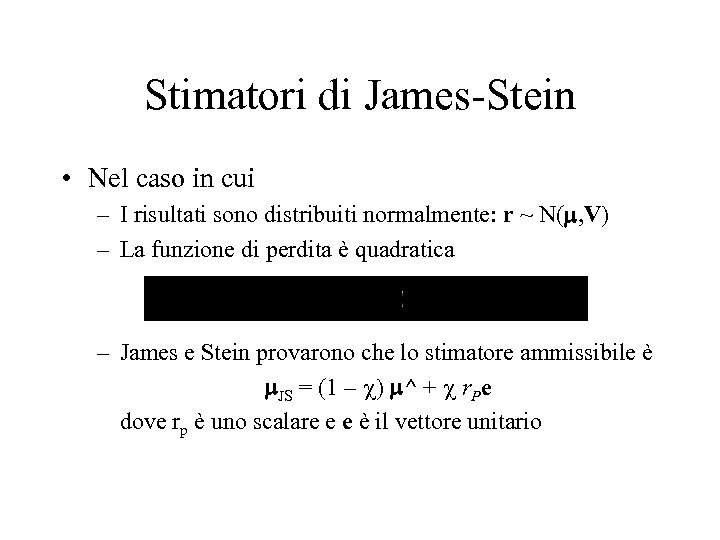 Stimatori di James-Stein • Nel caso in cui – I risultati sono distribuiti normalmente: