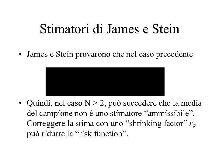 Stimatori di James e Stein • James e Stein provarono che nel caso precedente