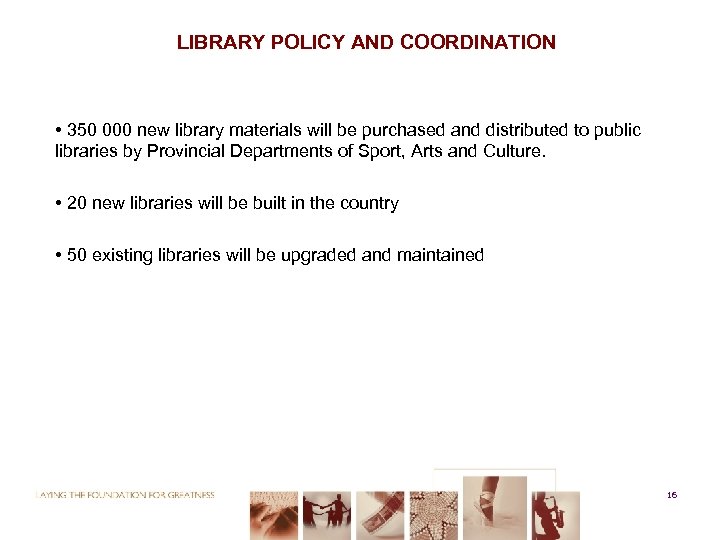LIBRARY POLICY AND COORDINATION • 350 000 new library materials will be purchased and