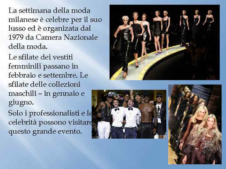 La settimana della moda milanese è celebre per il suo lusso ed è organizata