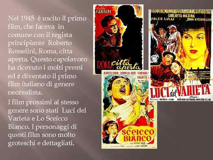 Nel 1945 é uscito il primo film, che faceva in comune con il regista