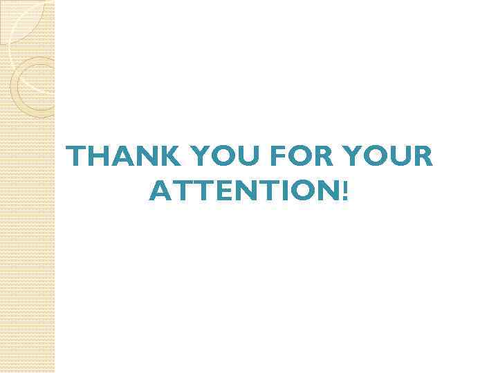 THANK YOU FOR YOUR ATTENTION! 