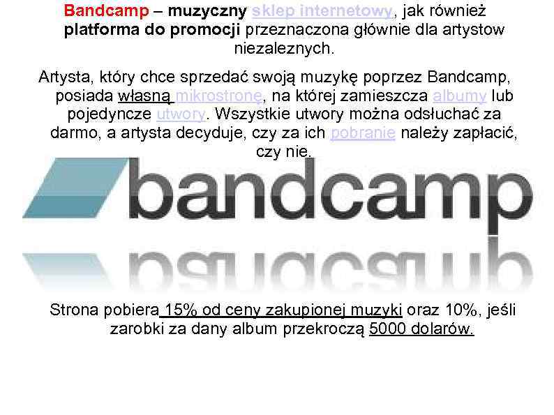 Bandcamp – muzyczny sklep internetowy, jak również platforma do promocji przeznaczona głównie dla artystow