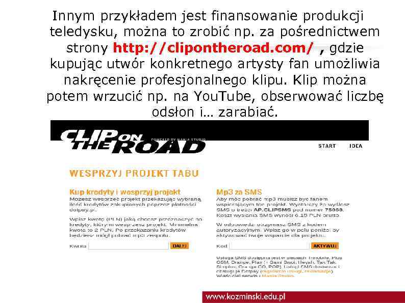 Innym przykładem jest finansowanie produkcji teledysku, można to zrobić np. za pośrednictwem strony http:
