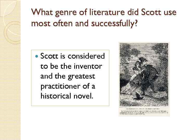 What genre of literature did Scott use most often and successfully? Scott is considered