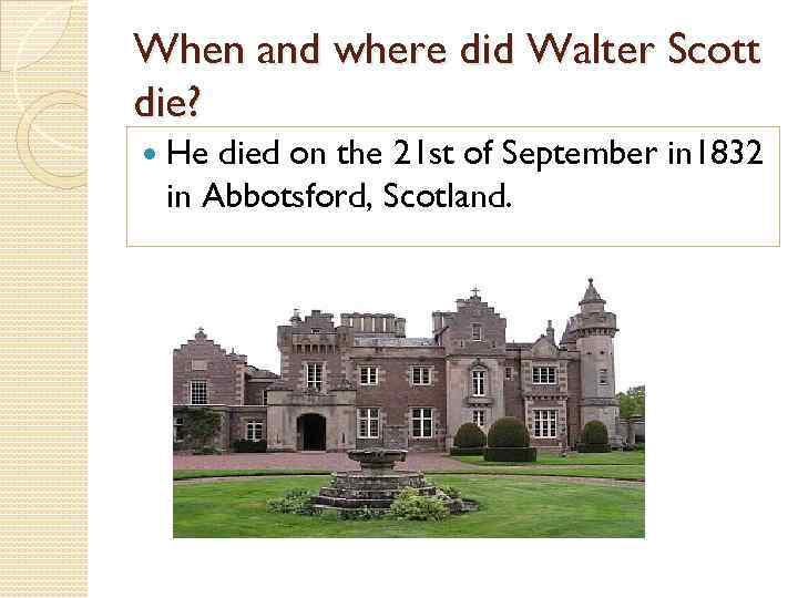 When and where did Walter Scott die? He died on the 21 st of