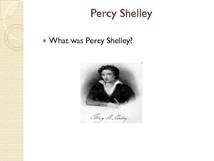 Percy Shelley What was Percy Shelley? 