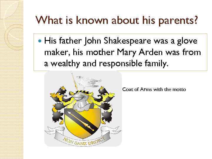 What is known about his parents? His father John Shakespeare was a glove maker,