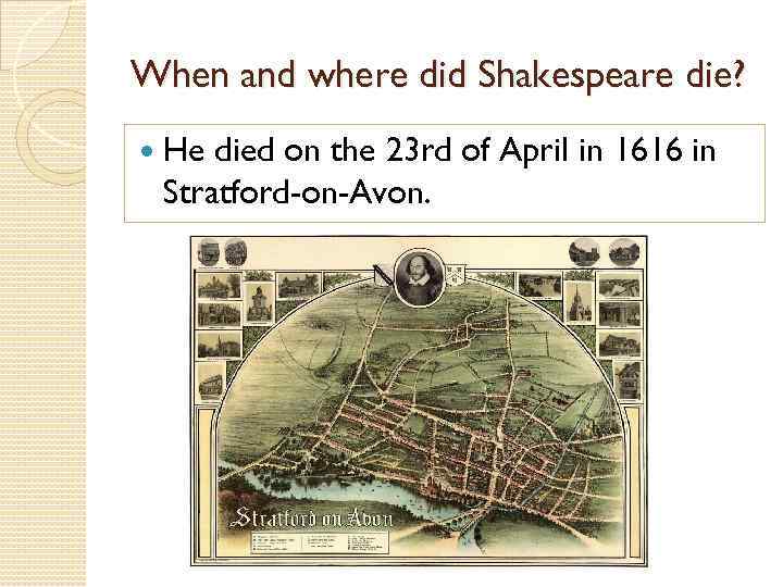 When and where did Shakespeare die? He died on the 23 rd of April