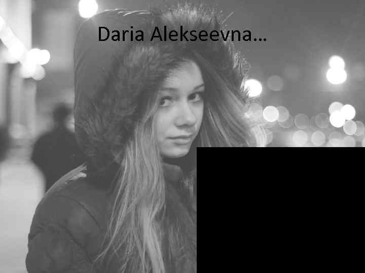 Daria Alekseevna… 