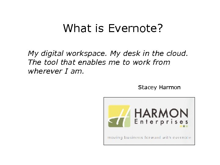 What is Evernote? My digital workspace. My desk in the cloud. The tool that