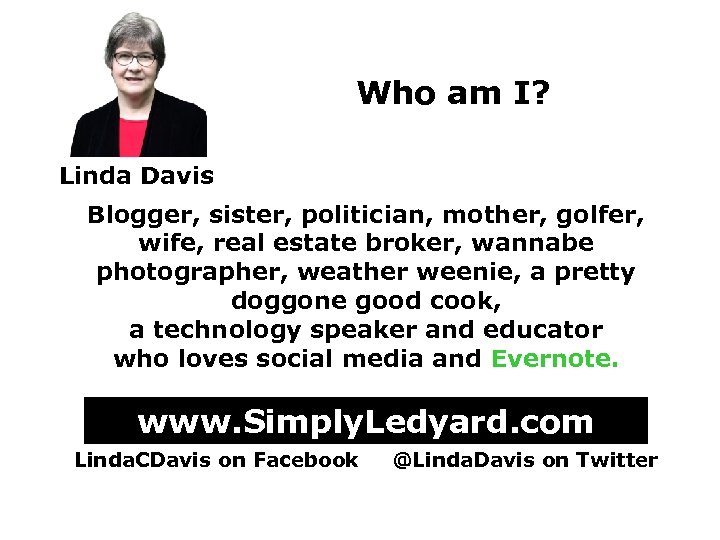 Who am I? Linda Davis Blogger, sister, politician, mother, golfer, wife, real estate broker,
