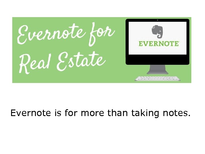 Evernote is for more than taking notes. 