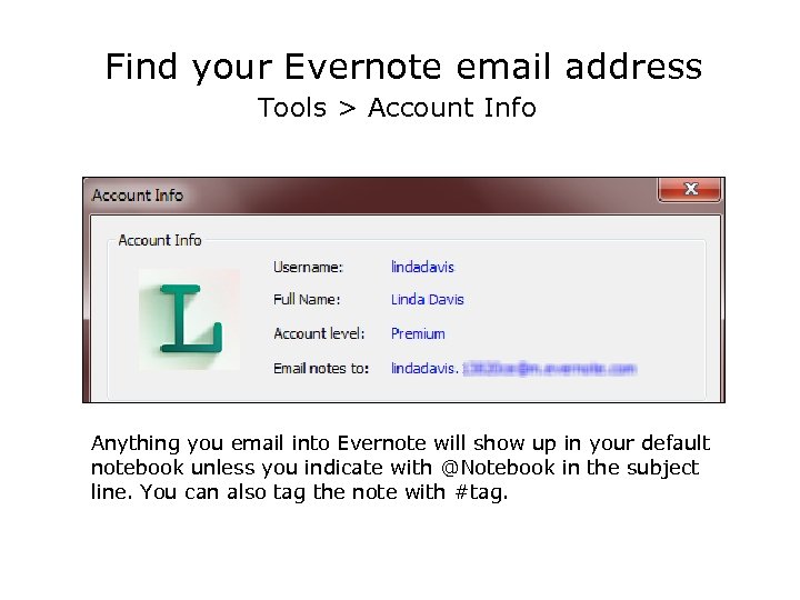 Find your Evernote email address Tools > Account Info Anything you email into Evernote