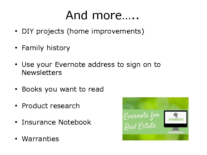 And more…. . • DIY projects (home improvements) • Family history • Use your
