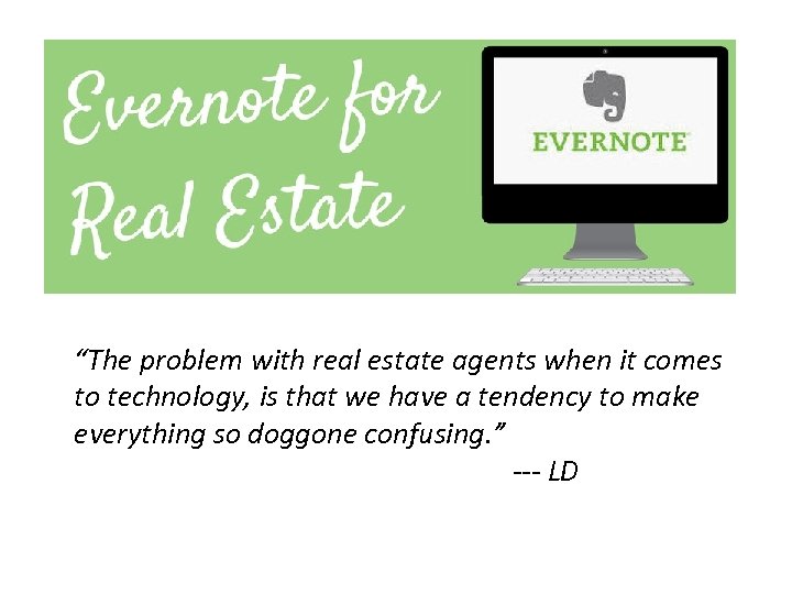“The problem with real estate agents when it comes to technology, is that we