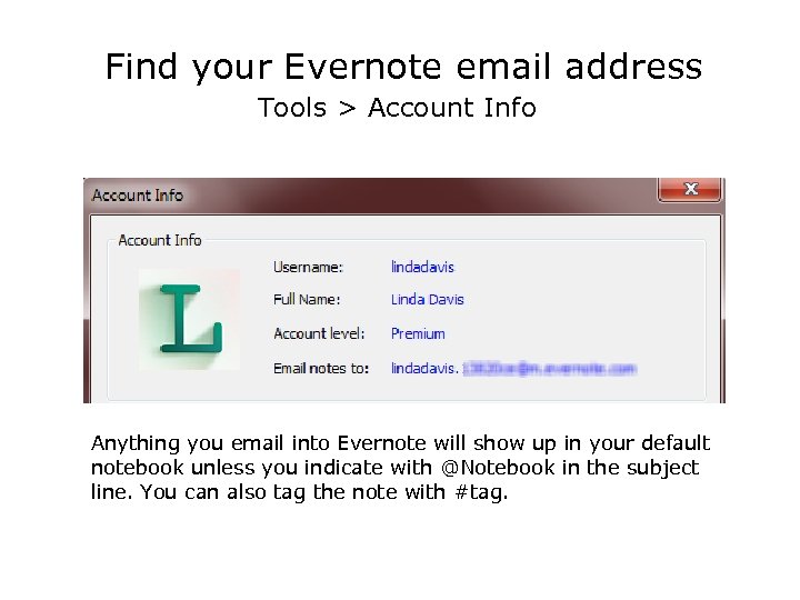 Find your Evernote email address Tools > Account Info Anything you email into Evernote
