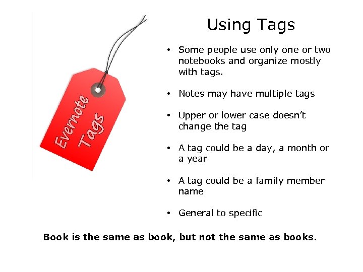 Using Tags • Some people use only one or two notebooks and organize mostly