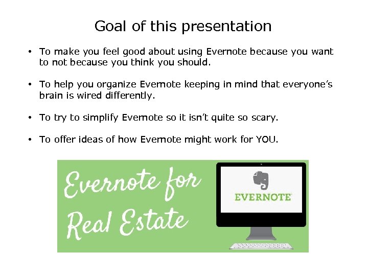 Goal of this presentation • To make you feel good about using Evernote because