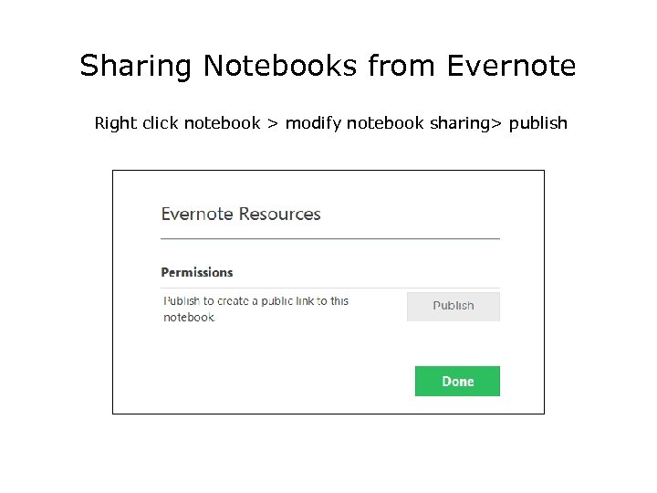 Sharing Notebooks from Evernote Right click notebook > modify notebook sharing> publish 
