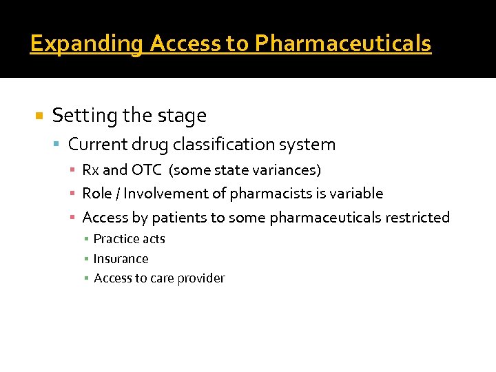 Expanding Access to Pharmaceuticals Setting the stage Current drug classification system ▪ Rx and