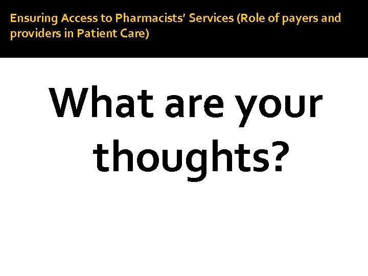 Ensuring Access to Pharmacists’ Services (Role of payers and providers in Patient Care) What