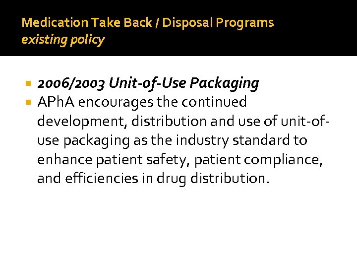 Medication Take Back / Disposal Programs existing policy 2006/2003 Unit-of-Use Packaging APh. A encourages