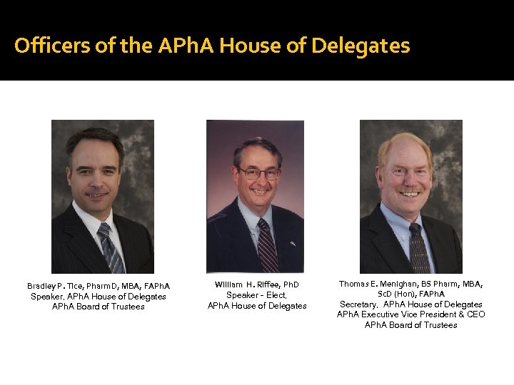 Officers of the APh. A House of Delegates Bradley P. Tice, Pharm. D, MBA,