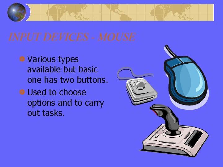 INPUT DEVICES - MOUSE Various types available but basic one has two buttons. Used