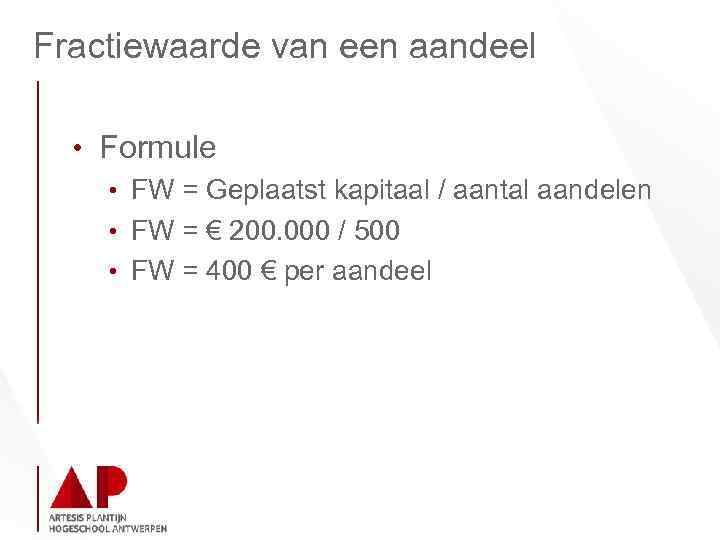 Fractiewaarde van een aandeel • Formule • FW = Geplaatst kapitaal / aantal aandelen