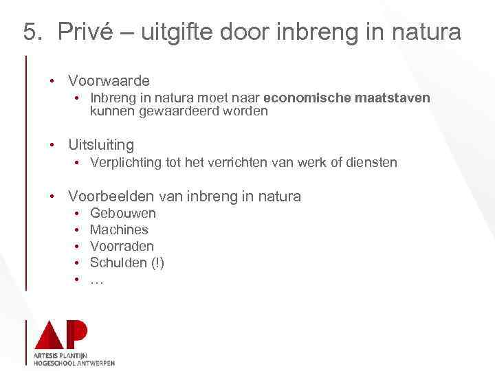 5. Privé – uitgifte door inbreng in natura • Voorwaarde • Inbreng in natura