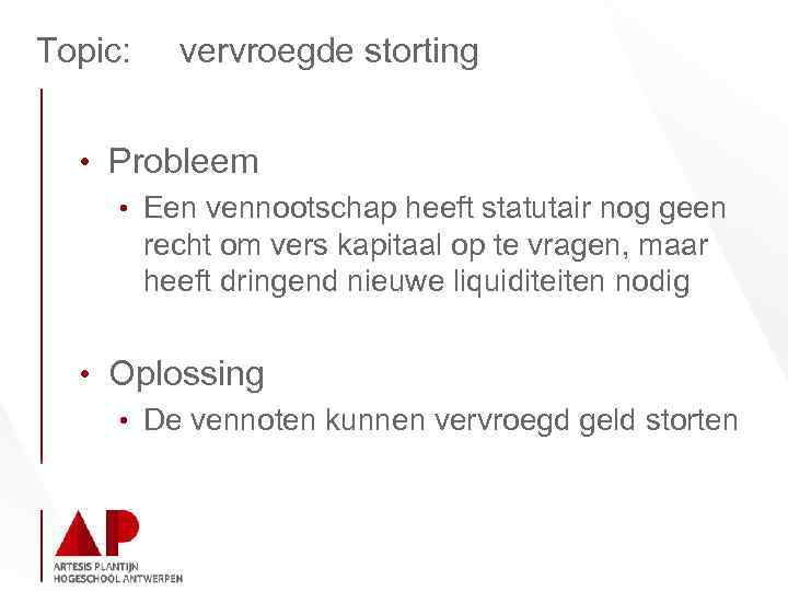 Topic: vervroegde storting • Probleem • Een vennootschap heeft statutair nog geen recht om