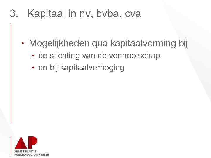 3. Kapitaal in nv, bvba, cva • Mogelijkheden qua kapitaalvorming bij • de stichting