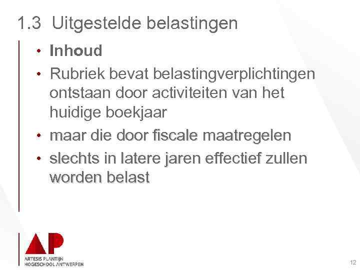 1. 3 Uitgestelde belastingen • Inhoud • Rubriek bevat belastingverplichtingen ontstaan door activiteiten van