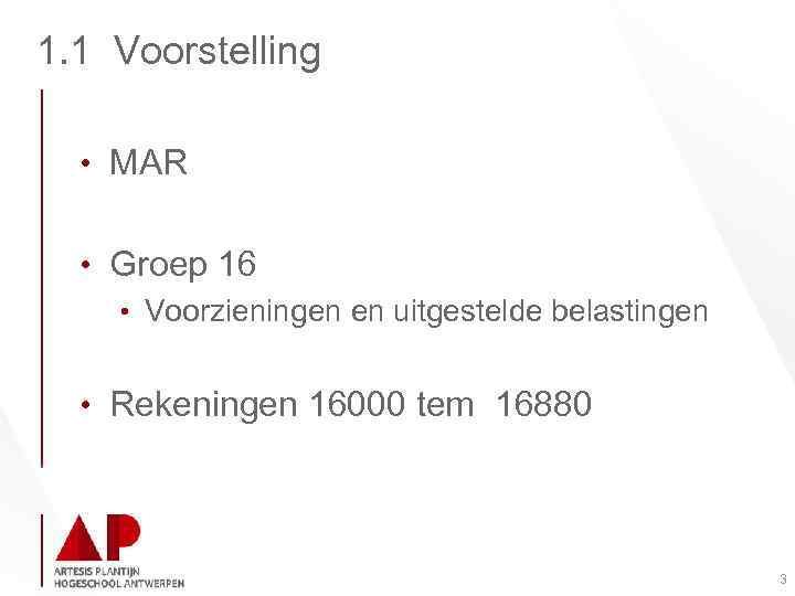 1. 1 Voorstelling • MAR • Groep 16 • Voorzieningen en uitgestelde belastingen •