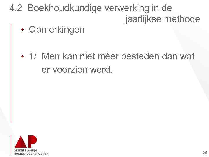 4. 2 Boekhoudkundige verwerking in de jaarlijkse methode • Opmerkingen • 1/ Men kan