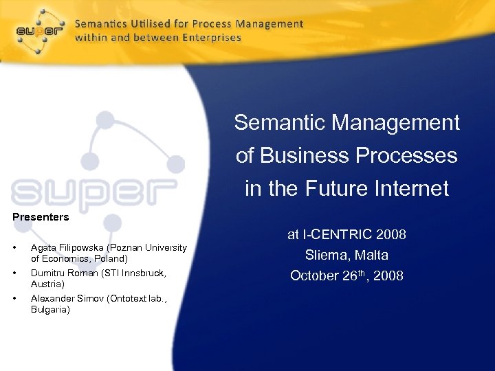 Semantic Management of Business Processes in the Future Internet Presenters • • • Agata