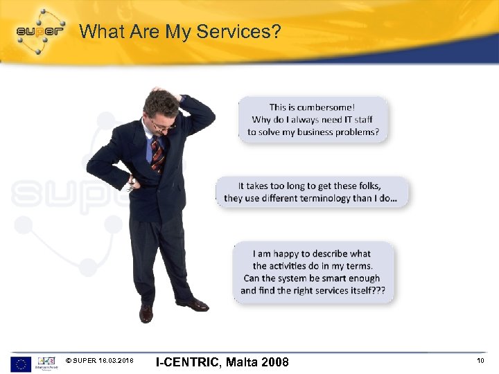 What Are My Services? © SUPER 18. 03. 2018 I-CENTRIC, Malta 2008 10 